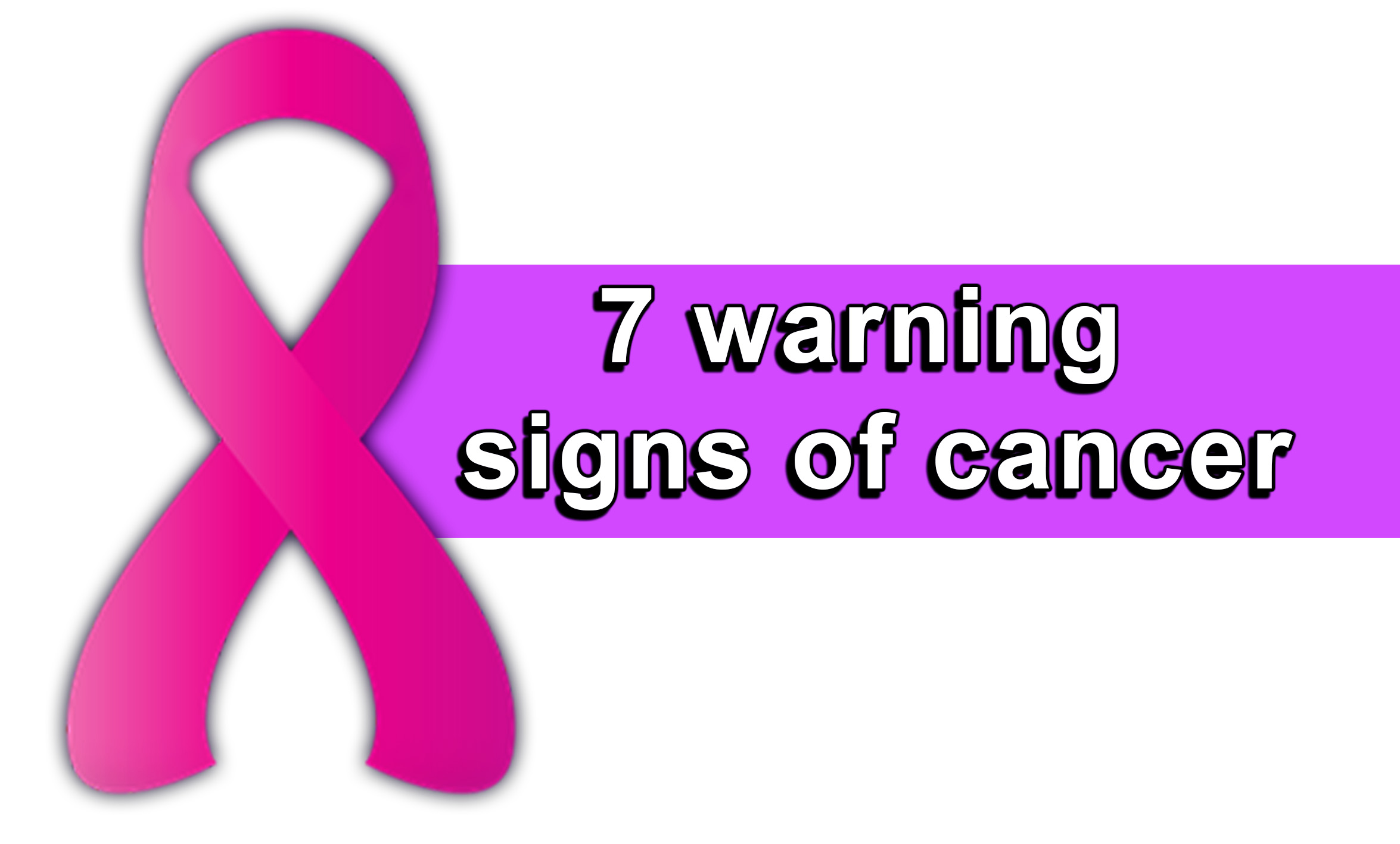 7 warning signs of cancer