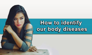 How to identify our body diseases