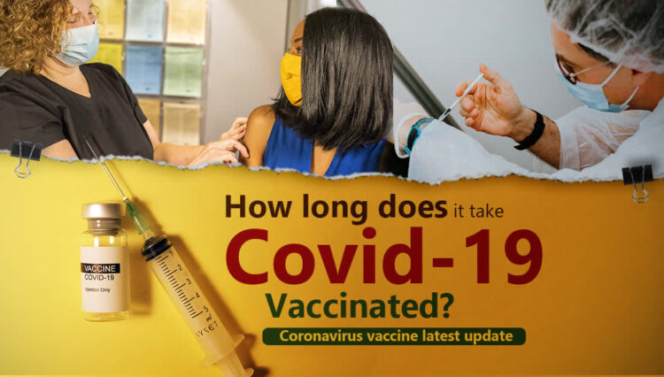 How long does it take Covid-19 vaccinated Covid-19 virus vaccine latest update
