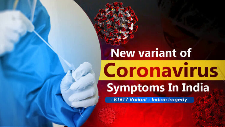 New variant of Coronavirus in India Symptoms - B1617 Variant - Indian tragedy