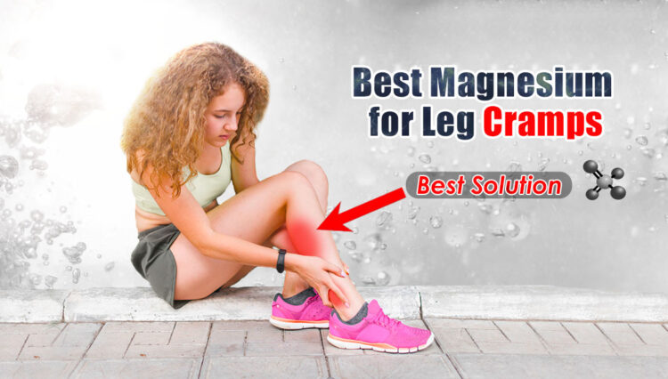 Best Magnesium for Leg Cramps